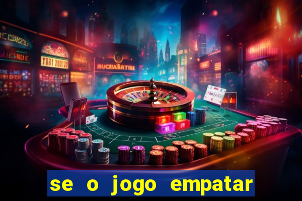 se o jogo empatar hoje quem ganha